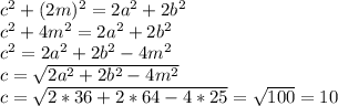 c^2+(2m)^2=2a^2+2b^2\\&#10;c^2+4m^2=2a^2+2b^2\\&#10;c^2=2a^2+2b^2-4m^2\\&#10;c= \sqrt{2a^2+2b^2-4m^2} \\&#10;c= \sqrt{2*36+2*64-4*25} = \sqrt{100} =10