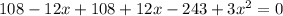 108-12x+108+12x-243+3x^2=0