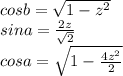 cosb=\sqrt{1-z^2}\\&#10;sina=\frac{2z}{\sqrt{2}}\\&#10;cosa=\sqrt{1-\frac{4z^2}{2}}