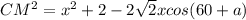 CM^2=x^2+2-2\sqrt{2}xcos(60+a)&#10;&#10;