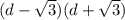 (d- \sqrt{3} )(d+ \sqrt{3} )