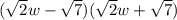 ( \sqrt{2}w- \sqrt{7} )( \sqrt{2}w+ \sqrt{7} )