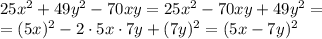 25x^2+49y^2-70xy=25x^2-70xy+49y^2=\\\&#10;=(5x)^2-2\cdot 5x\cdot 7y+(7y)^2=(5x-7y)^2