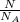 \frac{N}{N_{A}}