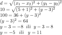 d=\sqrt{(x_1-x_2)^2+(y_1-y_2)^2}\\10=\sqrt{(5+1)^2+(y-3)^2}\\100=36+(y-3)^2\\(y-3)^2=64\\y-3=-8\; \; ili\; \; y-3=8\\y=-5\; \; \; ili\; \; \; y=11