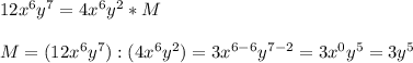 12x^6y^7=4x^6y^2*M\\\\M=(12x^6y^7):(4x^6y^2)=3x^{6-6}y^{7-2}=3x^0y^5=3y^5
