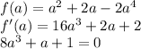 f(a)=a^2+2a-2a^4\\&#10;f'(a)=16a^3+2a+2\\&#10;8a^3+a+1=0\\&#10;