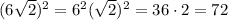 (6 \sqrt{2} )^2=6^2( \sqrt{2} )^2=36\cdot2=72