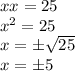 xx=25&#10;\\\&#10;x^2=25&#10;\\\&#10;x=\pm \sqrt{25} &#10;\\\&#10;x=\pm5