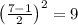 \left(\frac{7-1}{2}\right)^2=9