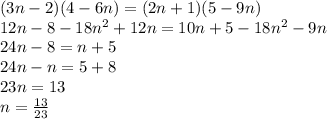 (3n-2)(4-6n)=(2n+1)(5-9n)\\12n-8-18n^2+12n=10n+5-18n^2-9n\\24n-8=n+5\\24n-n=5+8\\23n=13\\n= \frac{13}{23}