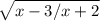 \sqrt{x-3/x+2&#10;