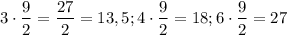 $3\cdot\frac{9}{2}= \frac{27}{2}=13,5 ; 4\cdot \frac{9}{2}=18; 6\cdot \frac{9}{2}=27