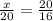 \frac{x}{20} = \frac{20}{16}