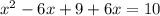 x^{2} -6x+9+6x=10