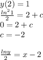 y(2)=1\\\frac{ln^21}{2} = 2 + c\\0 = 2+c\\c=-2\\\\\frac{lny}{2} = x-2