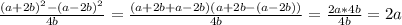 \frac{(a+2b)^{2}-(a-2b)^{2} }{4b} = \frac{(a+2b+a-2b)(a+2b-(a-2b))}{4b} = \frac{2a*4b}{4b} = 2a