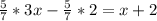 \frac{5}{7} *3x- \frac{5}{7} *2=x+2