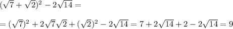 (\sqrt{7}+\sqrt{2})^2-2\sqrt{14}=\\\\=(\sqrt{7})^2+2\sqrt{7}\sqrt{2}+(\sqrt{2})^2-2\sqrt{14}=7+2\sqrt{14}+2-2\sqrt{14}=9