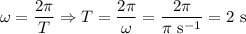 \omega=\dfrac{2\pi}{T}\Rightarrow T=\dfrac{2\pi}{\omega}=\dfrac{2\pi}{\pi~\mathrm{s^{-1}}}=2~\mathrm{s}