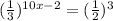 ( \frac{1}{3} ) ^{10x-2} =( \frac{1}{2} ) ^{3}