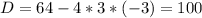 D=64-4*3*(-3)=100