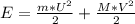 E= \frac{m*U^2}{2} + \frac{M*V^2}{2}