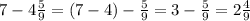 7-4\frac{5}{9}=(7-4)-\frac{5}{9}=3-\frac{5}{9}=2\frac{4}{9}