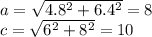 a=\sqrt{4.8^2+6.4^2}=8\\&#10;c=\sqrt{6^2+8^2}=10