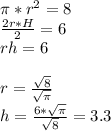 \pi*r^2=8\\&#10;\frac{2r*H}{2}=6\\&#10;rh=6\\&#10;\\&#10;r=\frac{\sqrt{8}}{\sqrt{\pi}}\\&#10;h=\frac{6*\sqrt{\pi}}{\sqrt{8}}=3.3