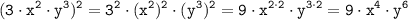 \tt \displaystyle (3 \cdot x^{2} \cdot y^{3})^{2} =3^{2} \cdot (x^{2})^{2} \cdot (y^{3})^{2}=9\cdot x^{2 \cdot 2}\cdot y^{3 \cdot 2}=9\cdot x^{4}\cdot y^{6}