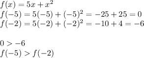f(x)=5x+x^2\\f(-5)=5(-5)+(-5)^2=-25+25=0\\f(-2)=5(-2)+(-2)^2=-10+4=-6\\\\0-6\\f(-5)f(-2)