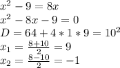 x^2-9=8x\\&#10;x^2-8x-9=0\\&#10;D=64+4*1*9=10^2\\&#10;x_{1}=\frac{8+10}{2}=9\\&#10;x_{2}=\frac{8-10}{2}=-1