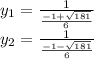 y_{1}=\frac{1}{\frac{-1+\sqrt{181}}{6}}\\&#10;y_{2}=\frac{1}{\frac{-1-\sqrt{181}}{6}}\\&#10;