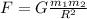 F = G \frac{m _{1}m _{2} }{R ^{2} }