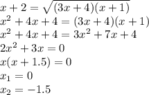 x+2= \sqrt{(3x+4)(x+1)} &#10;\\\&#10;x^2+4x+4=(3x+4)(x+1)&#10;\\\&#10; x^2+4x+4=3x^2+7x+4&#10;\\\&#10;2x^2+3x=0&#10;\\\&#10;x(x+1.5)=0&#10;\\\&#10;x_1=0&#10;\\\&#10;x_2=-1.5