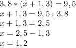 3,8*(x+1,3)=9,5\\x+1,3=9,5:3,8\\x+1,3=2,5\\x=2,5-1,3\\x=1,2