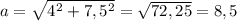 a= \sqrt{4^2+7,5^2}= \sqrt{72,25}=8,5