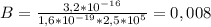 B= \frac{3,2*10 ^{-16} }{1,6*10 ^{-19}*2,5*10 ^{5} } =0,008