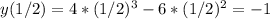 y(1/2)= 4*(1/2)^3-6*(1/2)^2=-1