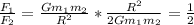 \frac{F _{1} }{F _{2} } = \frac{Gm _{1} m _{2} }{R ^{2} } * \frac{R ^{2} }{2Gm _{1} m _{2} } = \frac{1}{2}