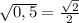 \sqrt{0,5} = \frac{ \sqrt{2} }{2}