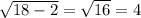 \sqrt{18-2}=\sqrt{16}=4