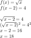 f(x)=\sqrt{x}\\f(x-2)=4\\\\\sqrt{x-2}=4\\(\sqrt{x-2})^2=4^2\\x-2=16\\x=18