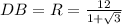 DB=R= \frac{12}{1+ \sqrt{3} }