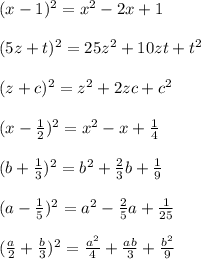 (x-1)^2=x^2-2x+1\\\\(5z+t)^2=25z^2+10zt+t^2\\\\(z+c)^2=z^2+2zc+c^2\\\\(x-\frac{1}{2})^2=x^2-x+\frac{1}{4}\\\\(b+\frac{1}{3})^2=b^2+\frac{2}{3}b+\frac{1}{9}\\\\(a-\frac{1}{5})^2=a^2-\frac{2}{5}a+\frac{1}{25}\\\\(\frac{a}{2}+\frac{b}{3})^2=\frac{a^2}{4}+\frac{ab}{3}+\frac{b^2}{9}