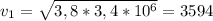 v _{1} = \sqrt{3,8*3,4*10 ^{6} } =3594