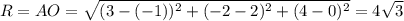 R=AO= \sqrt{(3-(-1))^2+(-2-2)^2+(4-0)^2} =4 \sqrt{3}