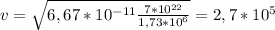 v= \sqrt{6,67*10 ^{-11} \frac{7*10 ^{22} }{1,73* 10^{6} } } =2,7*10 ^{5}