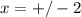 x = +/-2